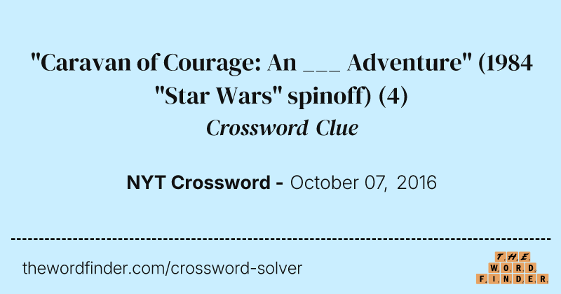 "Caravan of Courage: An ___ Adventure" (1984 "Star Wars" spinoff) crossword clue image