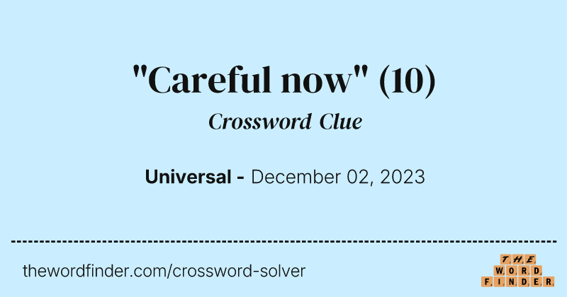 "Careful now" crossword clue image