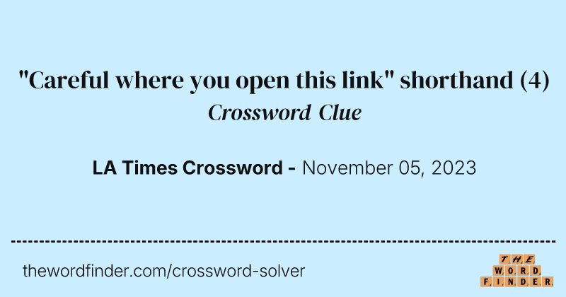 "Careful where you open this link" shorthand crossword clue image