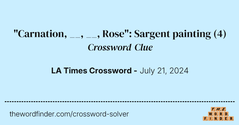 "Carnation, __, __, Rose": Sargent painting crossword clue image