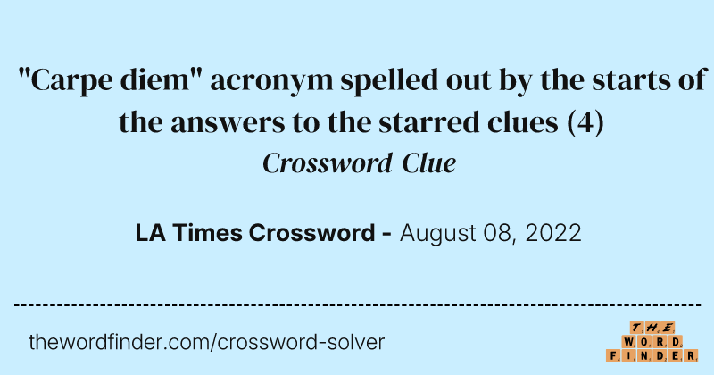 "Carpe diem" acronym spelled out by the starts of the answers to the starred clues crossword clue image