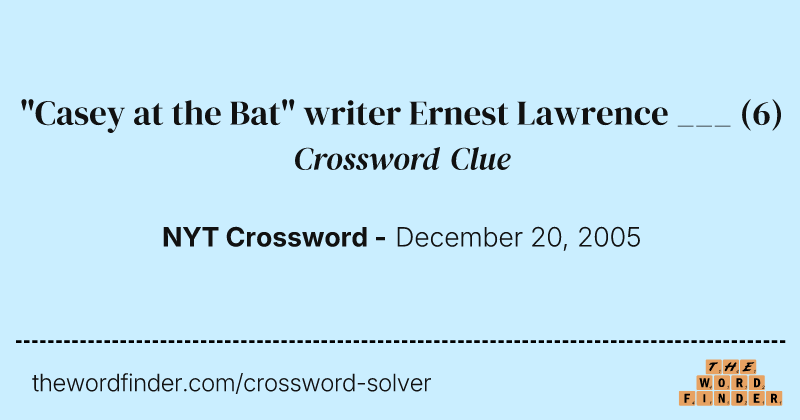 "Casey at the Bat" writer Ernest Lawrence ___ crossword clue image