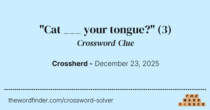 "Cat ___ your tongue?" crossword clue image