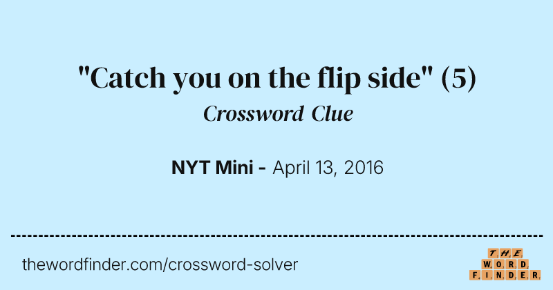"Catch you on the flip side" crossword clue image