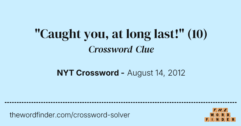 "Caught you, at long last!" crossword clue image