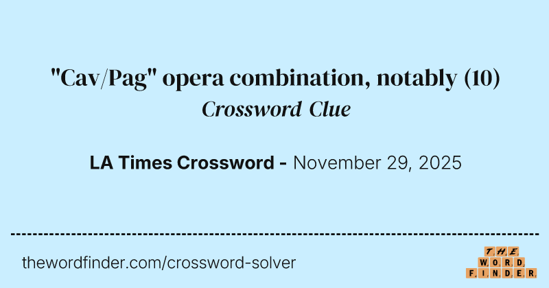 "Cav/Pag" opera combination, notably crossword clue image