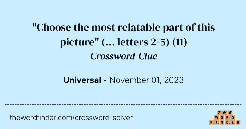 "Choose the most relatable part of this picture" (... letters 2-5) crossword clue image