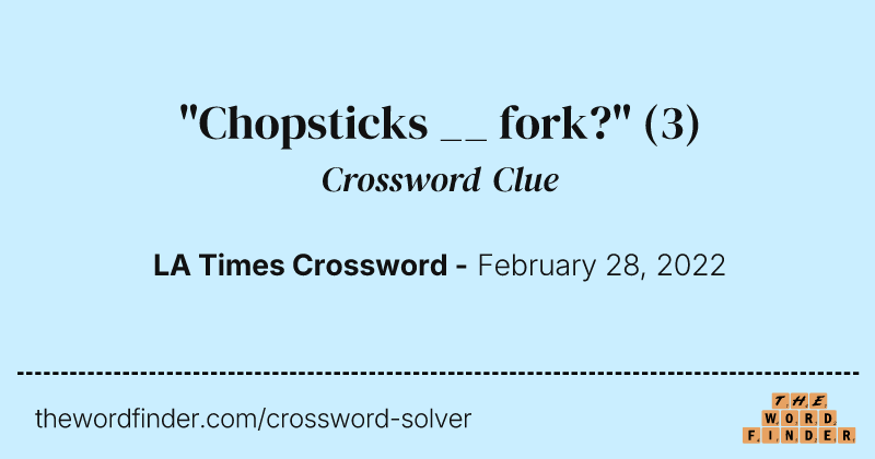 "Chopsticks __ fork?" crossword clue image