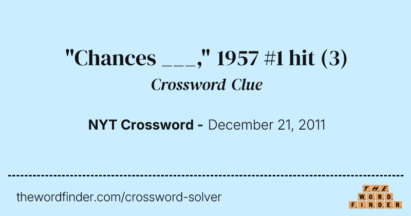 "Chances ___," 1957 #1 hit crossword clue image