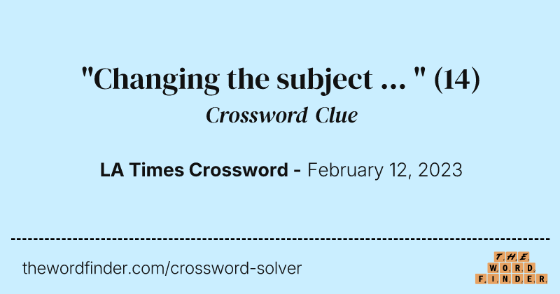 "Changing the subject ... " crossword clue image