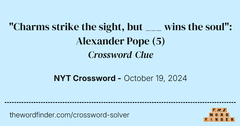 "Charms strike the sight, but ___ wins the soul": Alexander Pope crossword clue image