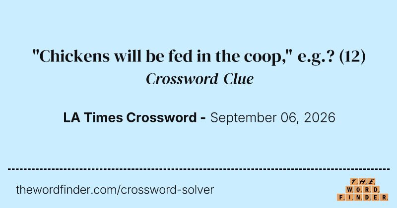 "Chickens will be fed in the coop," e.g.? crossword clue image