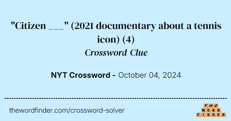 "Citizen ___" (2021 documentary about a tennis icon) crossword clue image