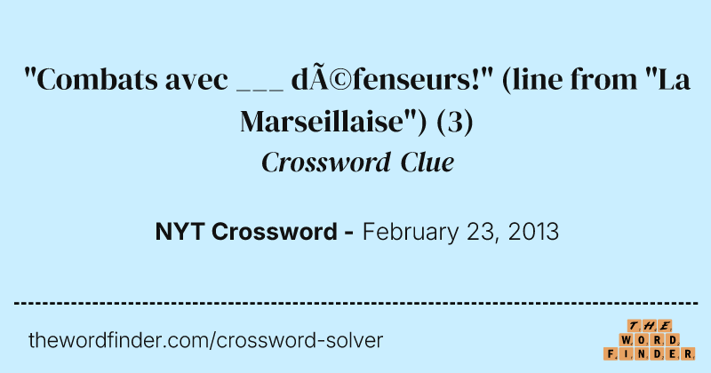 "Combats avec ___ défenseurs!" (line from "La Marseillaise") crossword clue image