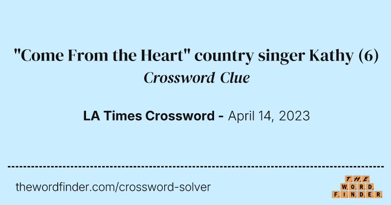 "Come From the Heart" country singer Kathy crossword clue image