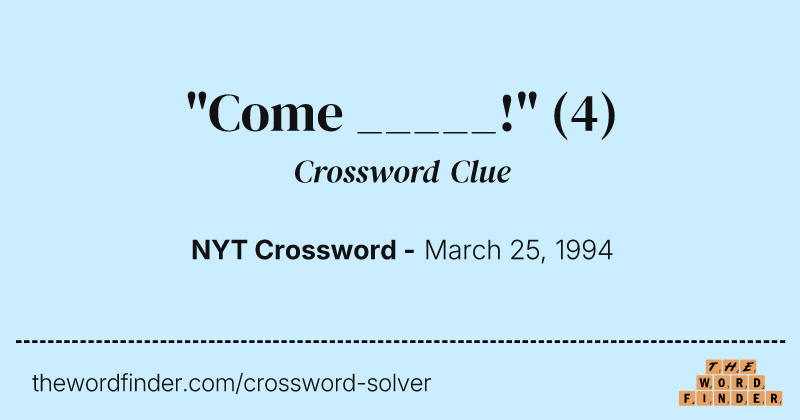 "Come _____!" crossword clue image