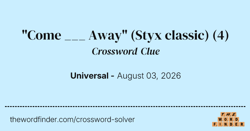 "Come ___ Away" (Styx classic) crossword clue image