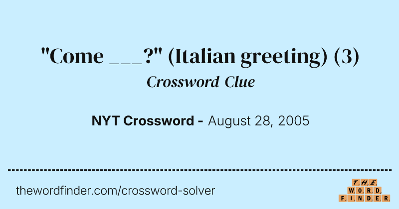 "Come ___?" (Italian greeting) crossword clue image