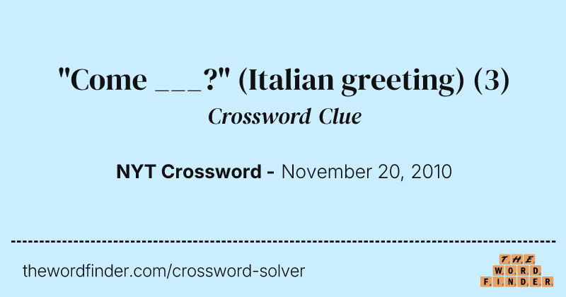 "Come ___?" (Italian greeting) crossword clue image