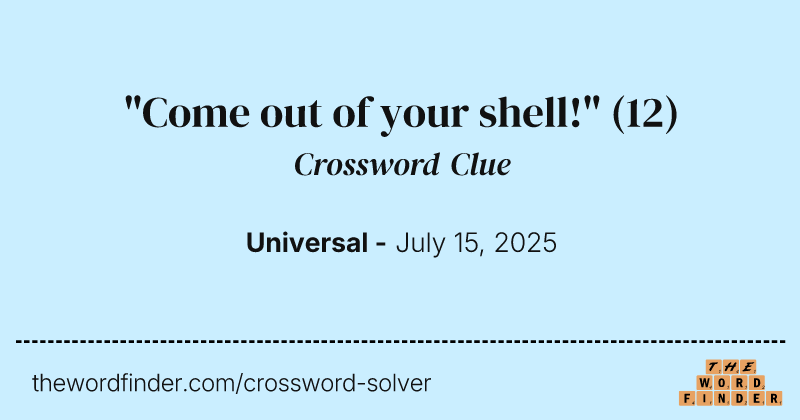 "Come out of your shell!" crossword clue image