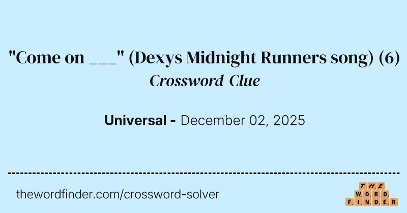 "Come on ___" (Dexys Midnight Runners song) crossword clue image