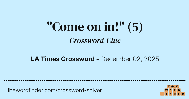 "Come on in!" crossword clue image