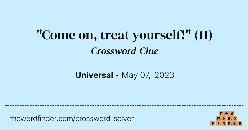 "Come on, treat yourself!" crossword clue image