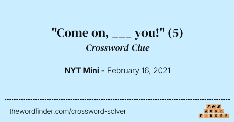 "Come on, ___ you!" crossword clue image