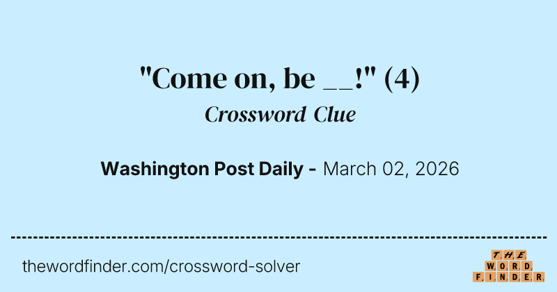 "Come on, be __!" crossword clue image