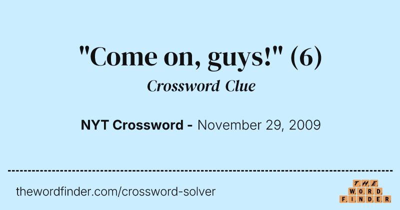 "Come on, guys!" crossword clue image