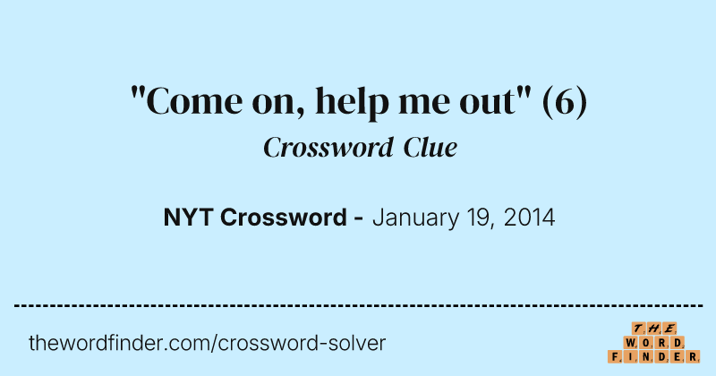 "Come on, help me out" crossword clue image
