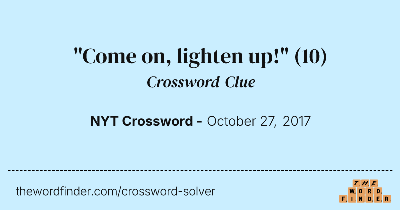 "Come on, lighten up!" crossword clue image
