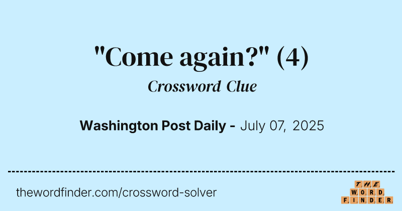 "Come again?" crossword clue image