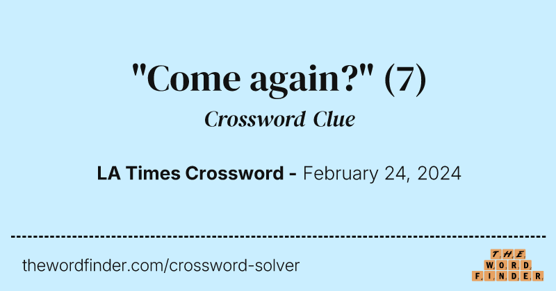 "Come again?" crossword clue image