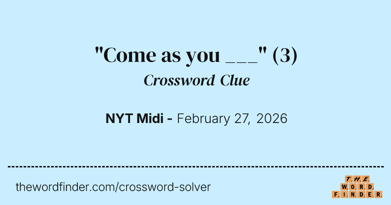 "Come as you ___" crossword clue image