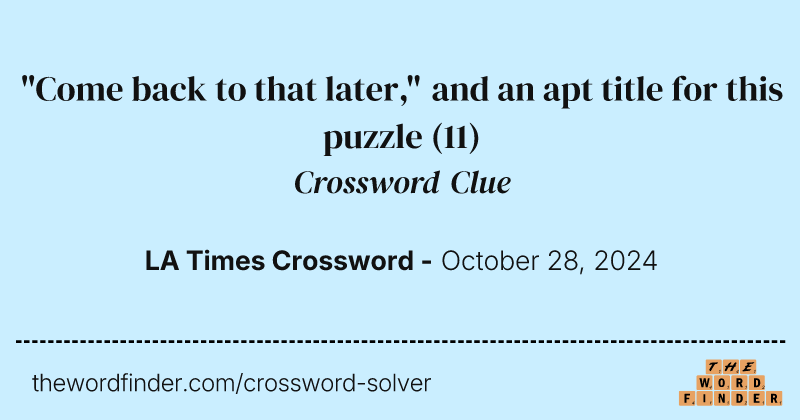 "Come back to that later," and an apt title for this puzzle crossword clue image