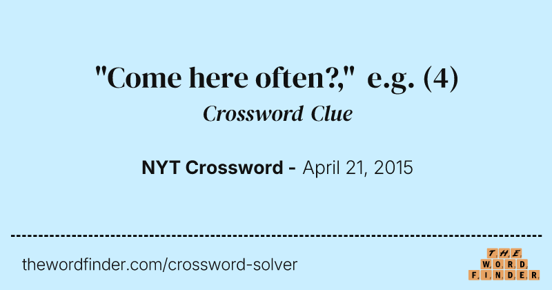 "Come here often?," e.g. crossword clue image