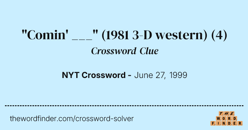 "Comin' ___" (1981 3-D western) crossword clue image