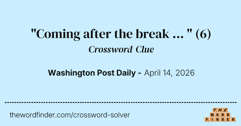 "Coming after the break ... " crossword clue image