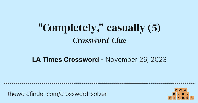 "Completely," casually crossword clue image