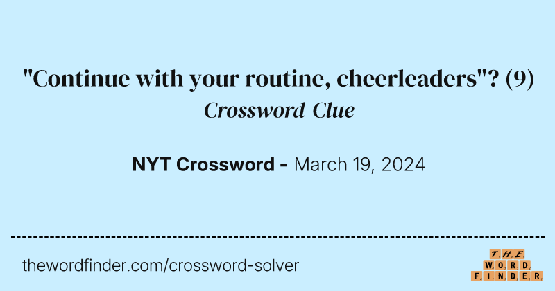 "Continue with your routine, cheerleaders"? crossword clue image
