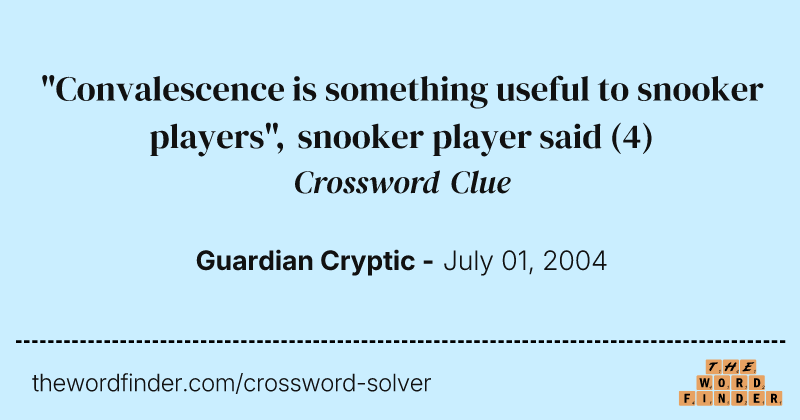 "Convalescence is something useful to snooker players", snooker player said crossword clue image
