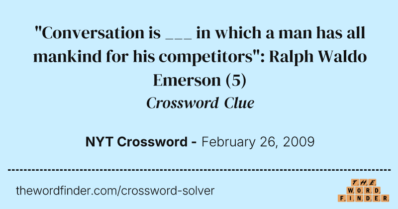 "Conversation is ___ in which a man has all mankind for his competitors": Ralph Waldo Emerson crossword clue image