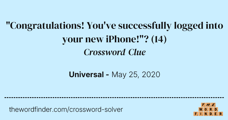 "Congratulations! You've successfully logged into your new iPhone!"? crossword clue image
