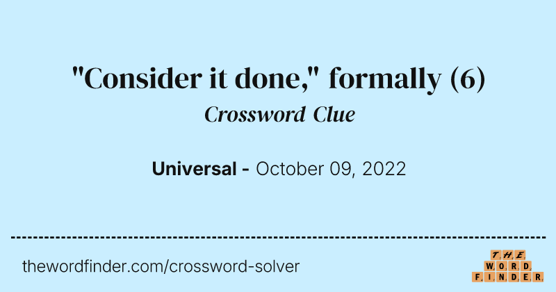 "Consider it done," formally crossword clue image
