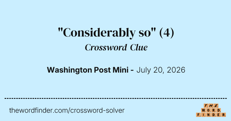 "Considerably so" crossword clue image