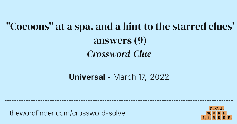 "Cocoons" at a spa, and a hint to the starred clues' answers crossword clue image