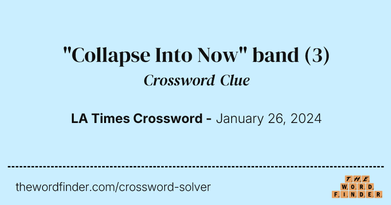 "Collapse Into Now" band crossword clue image