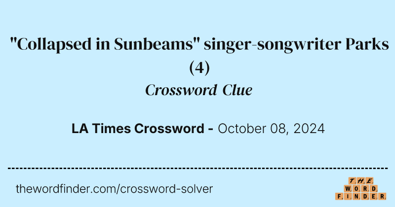 "Collapsed in Sunbeams" singer-songwriter Parks crossword clue image