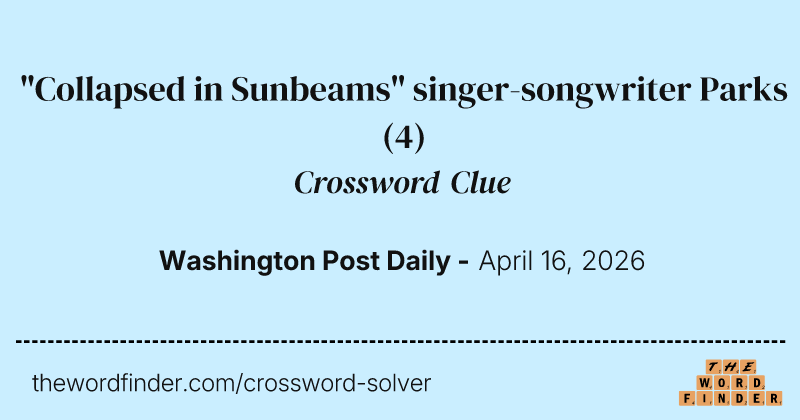 "Collapsed in Sunbeams" singer-songwriter Parks crossword clue image